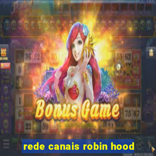 rede canais robin hood